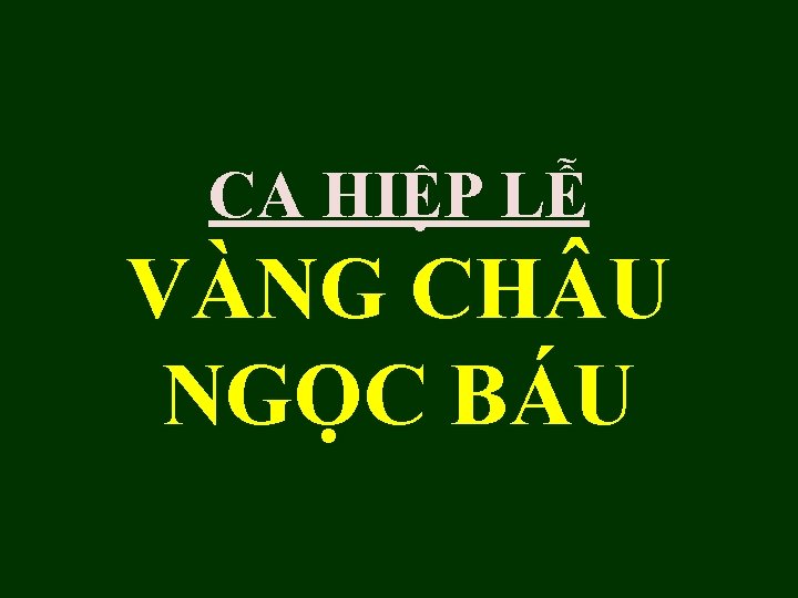 CA HIỆP LỄ VÀNG CH U NGỌC BÁU 