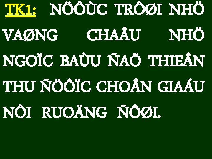 TK 1: NÖÔÙC TRÔØI NHÖ VAØNG CHA U NHÖ NGOÏC BAÙU ÑAÕ THIE N