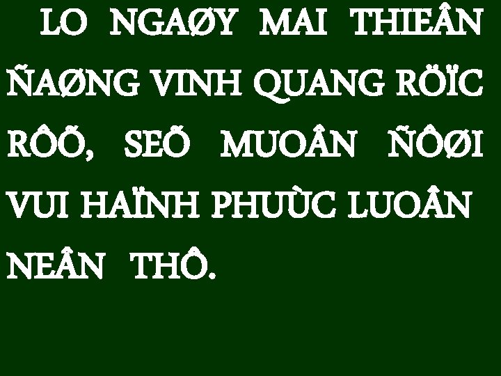 LO NGAØY MAI THIE N ÑAØNG VINH QUANG RÖÏC RÔÕ, SEÕ MUO N ÑÔØI
