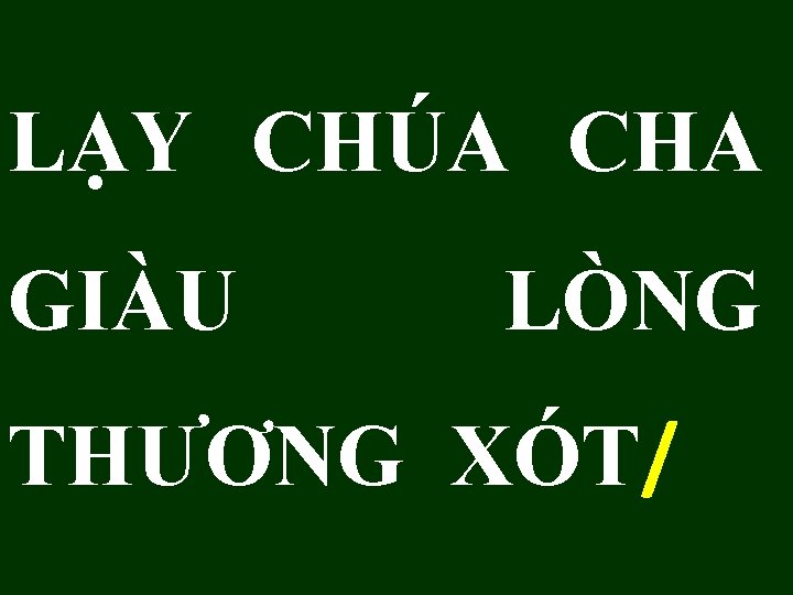 LẠY CHÚA CHA GIÀU LÒNG THƯƠNG XÓT/ 