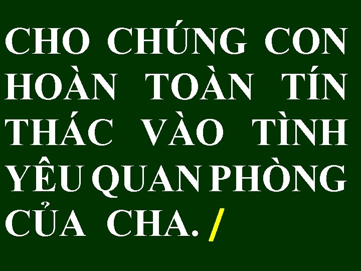 CHO CHÚNG CON HOÀN TÍN THÁC VÀO TÌNH YÊU QUAN PHÒNG CỦA CHA. /