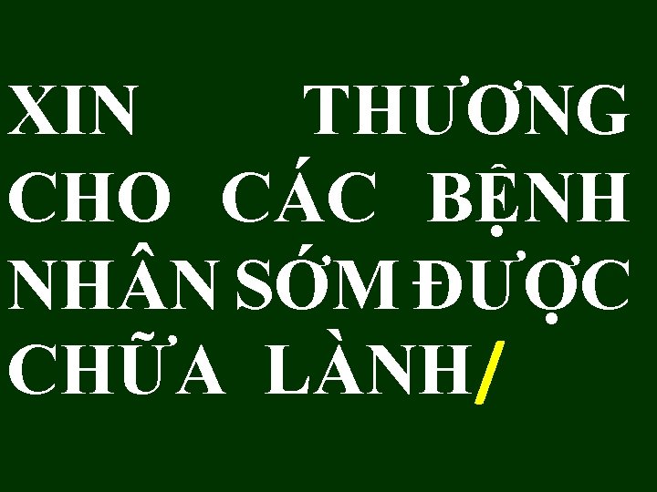 XIN THƯƠNG CHO CÁC BỆNH NH N SỚM ĐƯỢC CHỮA LÀNH/ 