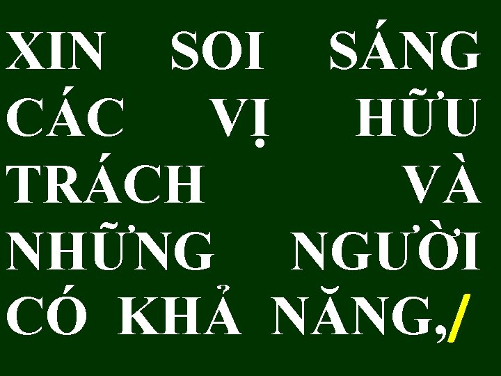 XIN SOI SÁNG CÁC VỊ HỮU TRÁCH VÀ NHỮNG NGƯỜI CÓ KHẢ NĂNG, /