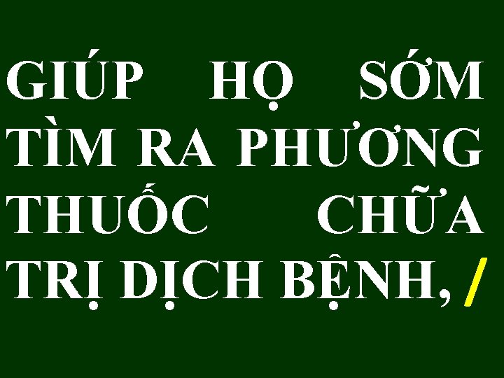 GIÚP HỌ SỚM TÌM RA PHƯƠNG THUỐC CHỮA TRỊ DỊCH BỆNH, / 