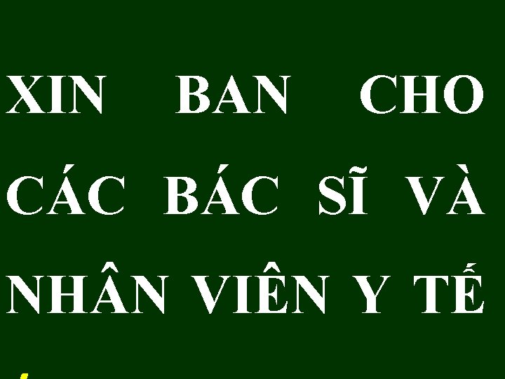 XIN BAN CHO CÁC BÁC SĨ VÀ NH N VIÊN Y TẾ 