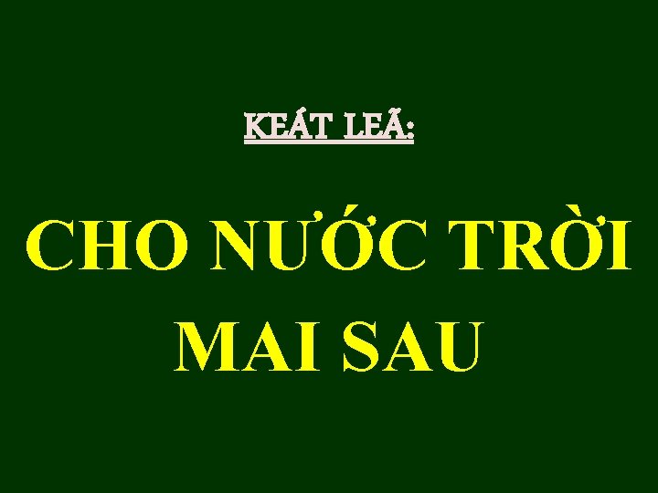 KEÁT LEÃ: CHO NƯỚC TRỜI MAI SAU 