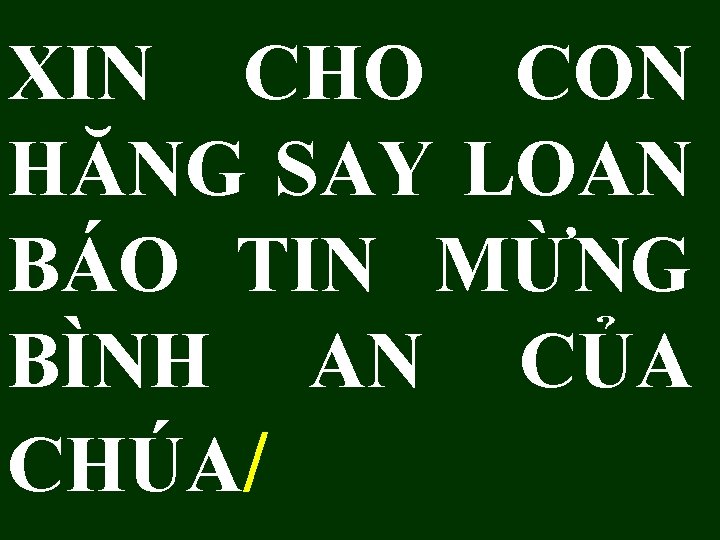 XIN CHO CON HĂNG SAY LOAN BÁO TIN MỪNG BÌNH AN CỦA CHÚA/ 