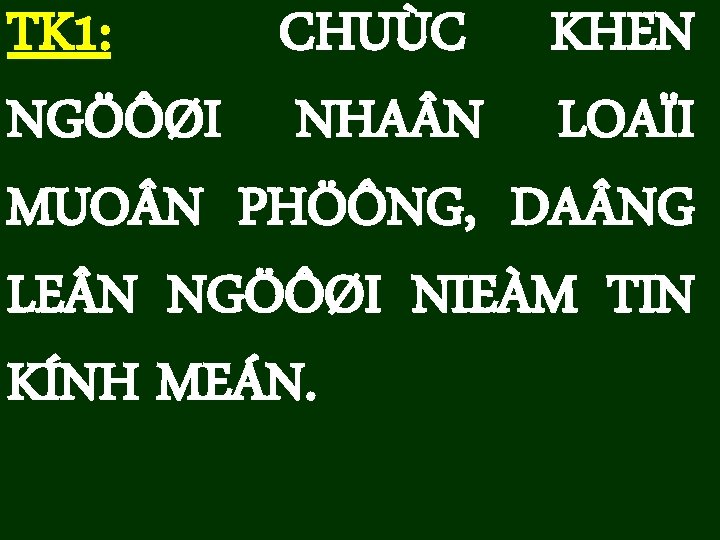 TK 1: CHUÙC KHEN NGÖÔØI NHA N LOAÏI MUO N PHÖÔNG, DA NG LE