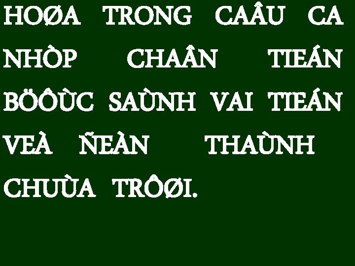 HOØA TRONG CA U CA NHÒP CHA N TIEÁN BÖÔÙC SAÙNH VAI TIEÁN VEÀ