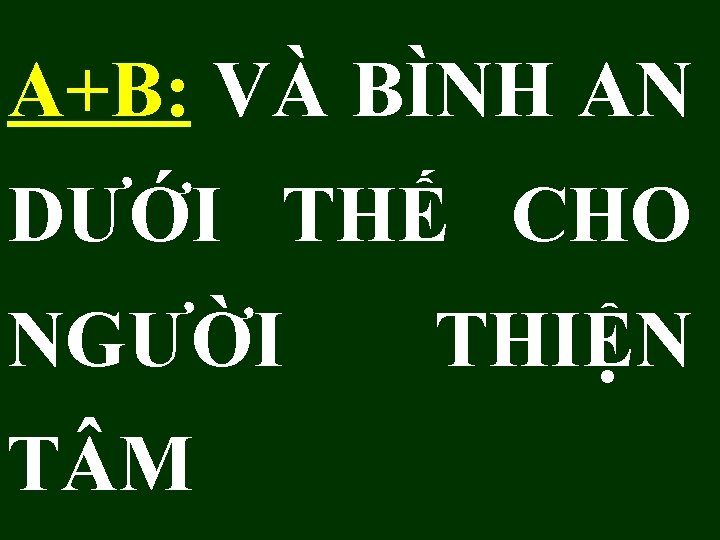 A+B: VÀ BÌNH AN DƯỚI THẾ CHO NGƯỜI T M THIỆN 