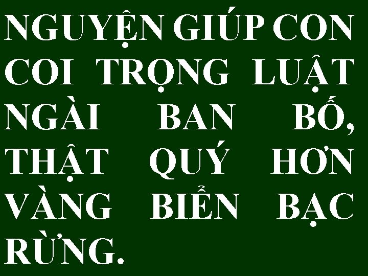 NGUYỆN GIÚP CON COI TRỌNG LUẬT NGÀI BAN BỐ, THẬT QUÝ HƠN VÀNG BIỂN