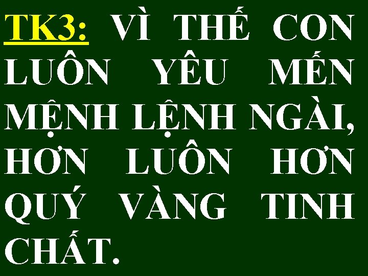 TK 3: VÌ THẾ CON LUÔN YÊU MẾN MỆNH LỆNH NGÀI, HƠN LUÔN HƠN