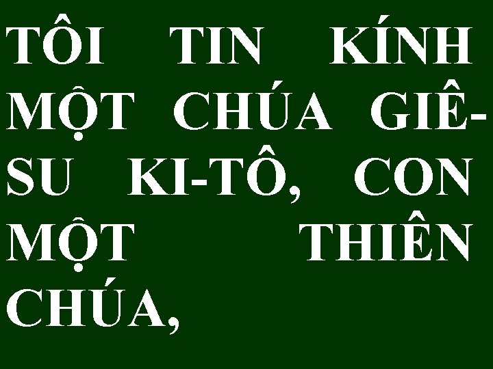 TÔI TIN KÍNH MỘT CHÚA GIÊSU KI-TÔ, CON MỘT THIÊN CHÚA, 