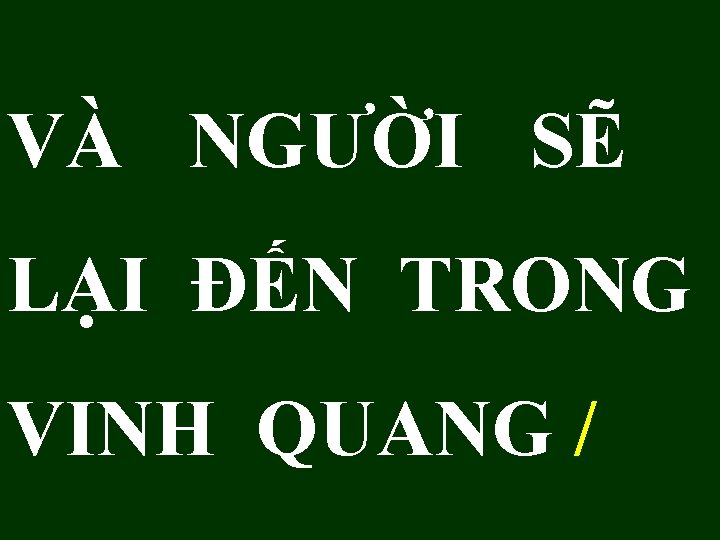 VÀ NGƯỜI SẼ LẠI ĐẾN TRONG VINH QUANG / 