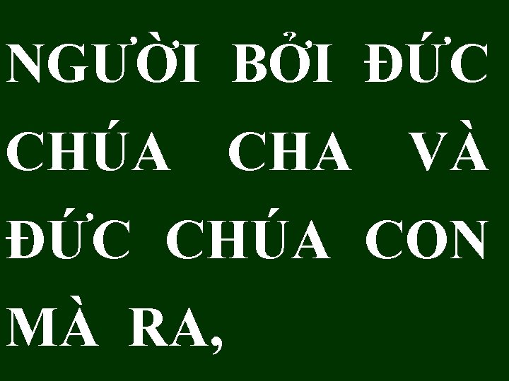 NGƯỜI BỞI ÐỨC CHÚA CHA VÀ ÐỨC CHÚA CON MÀ RA, 