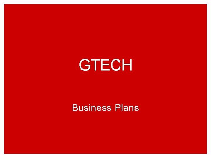 GTECH Business Plans 
