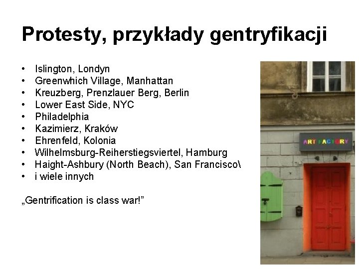 Protesty, przykłady gentryfikacji • • • Islington, Londyn Greenwhich Village, Manhattan Kreuzberg, Prenzlauer Berg,