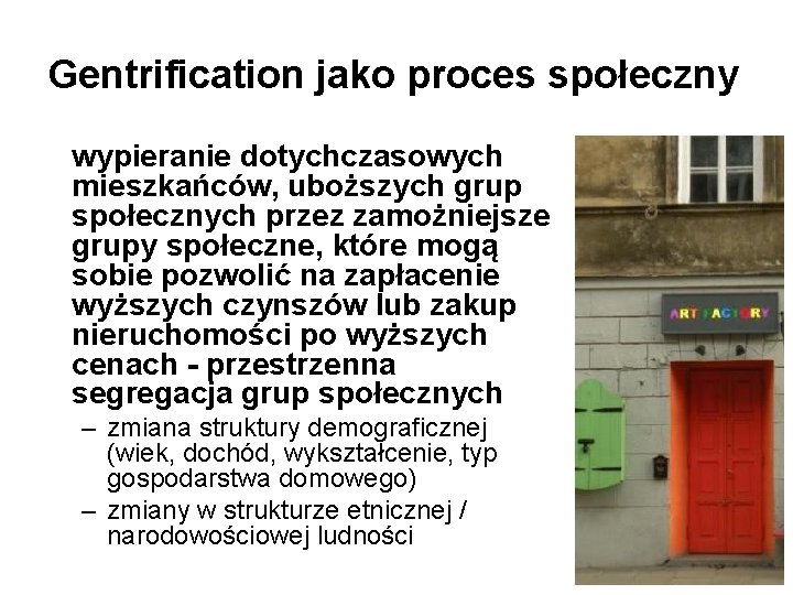 Gentrification jako proces społeczny wypieranie dotychczasowych mieszkańców, uboższych grup społecznych przez zamożniejsze grupy społeczne, Gentrification jako proces społeczny wypieranie dotychczasowych mieszkańców, uboższych grup społecznych przez zamożniejsze grupy społeczne,