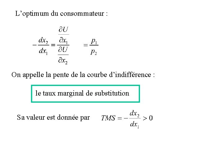 L’optimum du consommateur : On appelle la pente de la courbe d’indifférence : le L’optimum du consommateur : On appelle la pente de la courbe d’indifférence : le