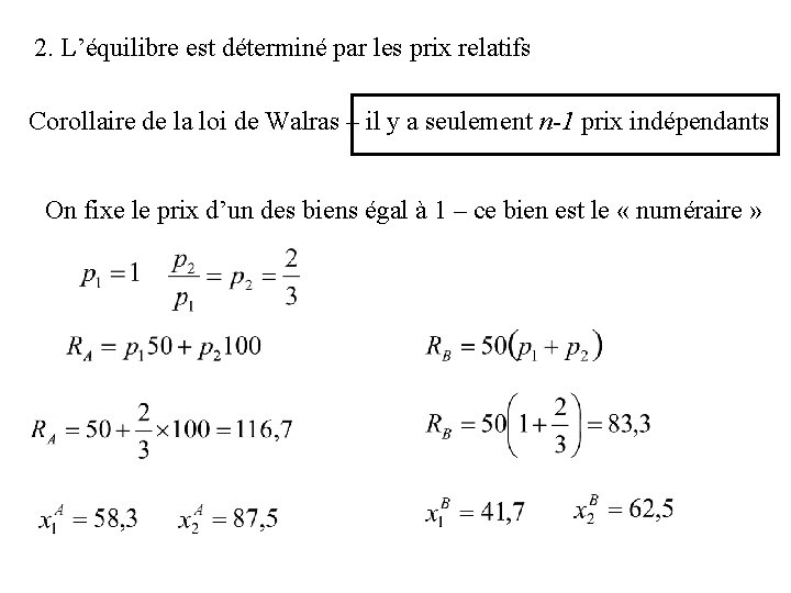 2. L’équilibre est déterminé par les prix relatifs Corollaire de la loi de Walras 2. L’équilibre est déterminé par les prix relatifs Corollaire de la loi de Walras