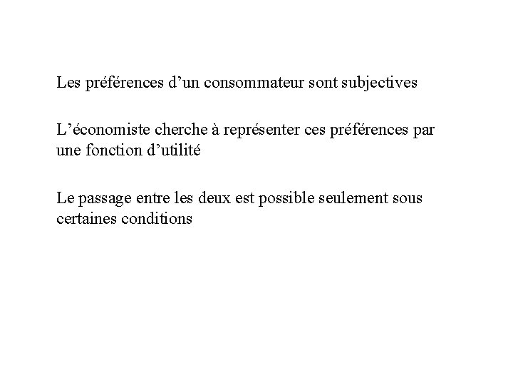 Les préférences d’un consommateur sont subjectives L’économiste cherche à représenter ces préférences par une Les préférences d’un consommateur sont subjectives L’économiste cherche à représenter ces préférences par une