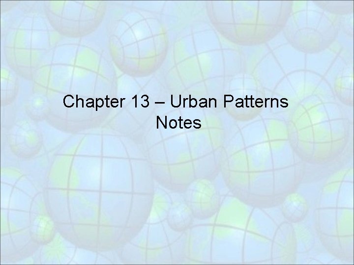 Chapter 13 – Urban Patterns Notes 