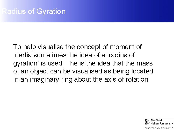 Radius of Gyration To help visualise the concept of moment of inertia sometimes the