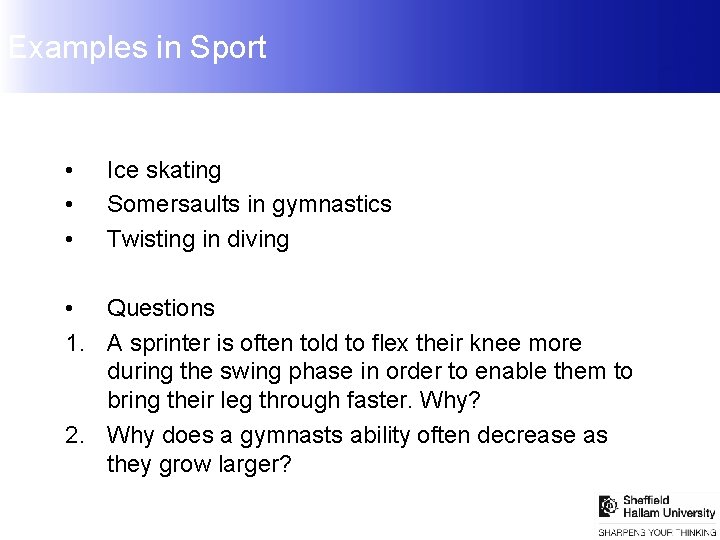 Examples in Sport • • • Ice skating Somersaults in gymnastics Twisting in diving