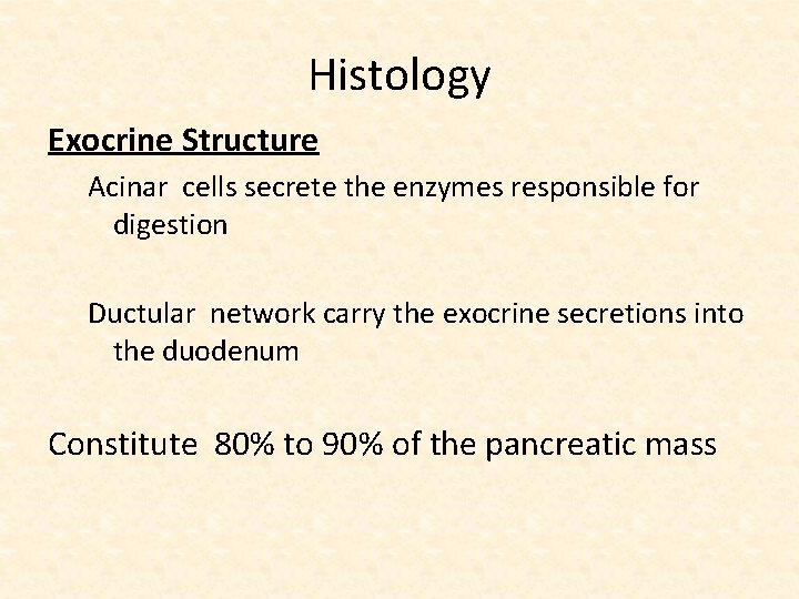Histology Exocrine Structure Acinar cells secrete the enzymes responsible for digestion Ductular network carry