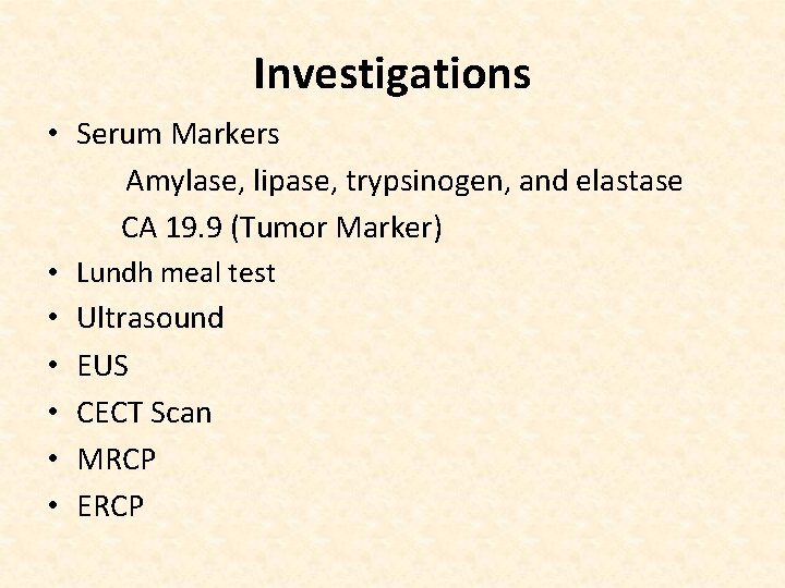 Investigations • Serum Markers Amylase, lipase, trypsinogen, and elastase CA 19. 9 (Tumor Marker)