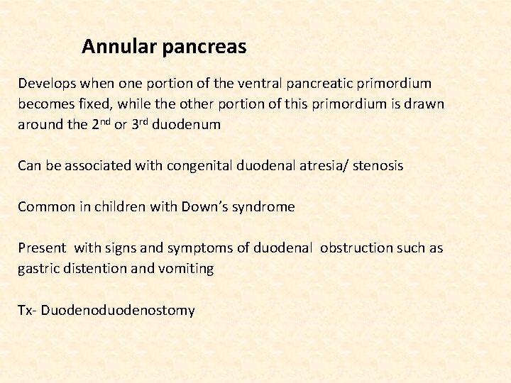 Annular pancreas Develops when one portion of the ventral pancreatic primordium becomes fixed, while