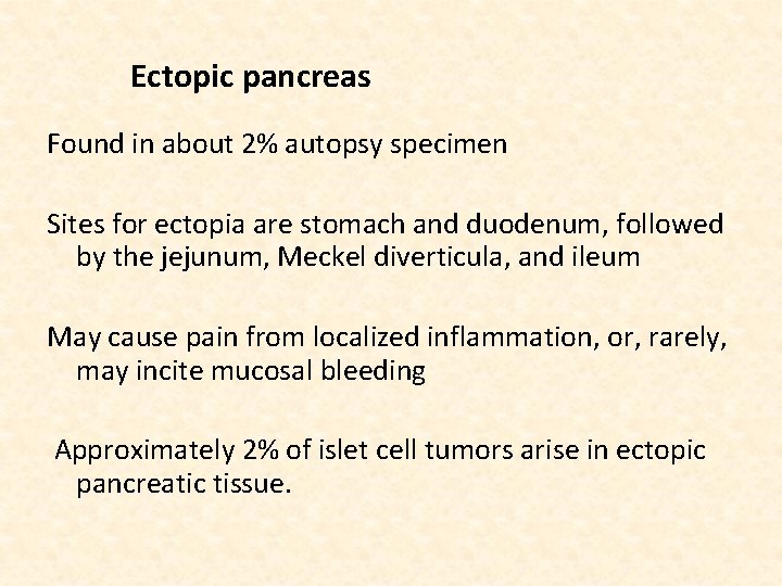 Ectopic pancreas Found in about 2% autopsy specimen Sites for ectopia are stomach and