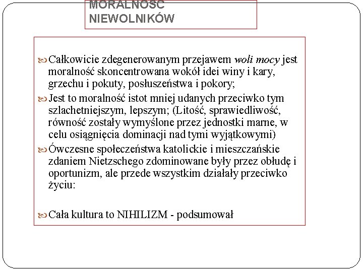 MORALNOŚĆ NIEWOLNIKÓW Całkowicie zdegenerowanym przejawem woli mocy jest moralność skoncentrowana wokół idei winy i