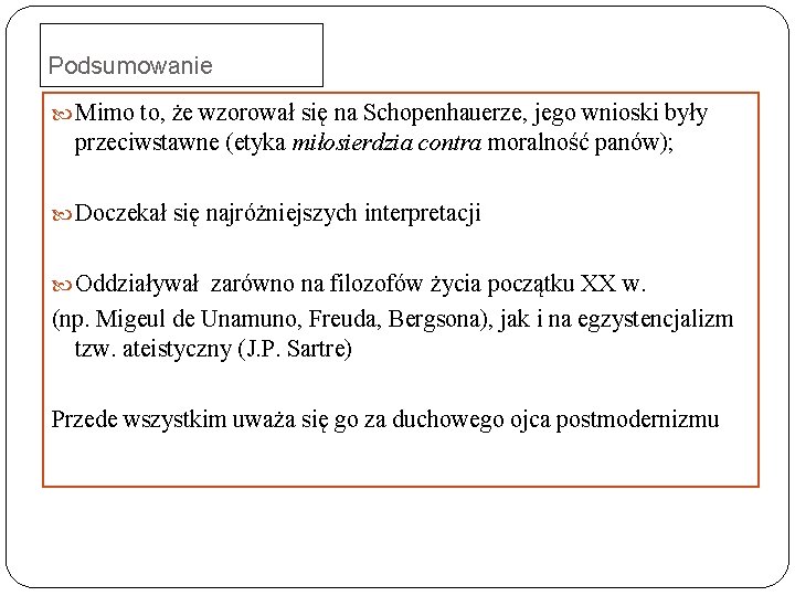 Podsumowanie Mimo to, że wzorował się na Schopenhauerze, jego wnioski były przeciwstawne (etyka miłosierdzia