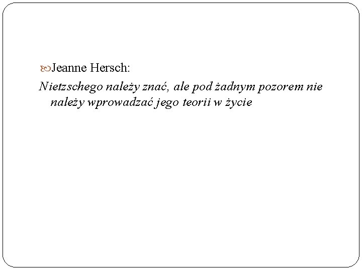  Jeanne Hersch: Nietzschego należy znać, ale pod żadnym pozorem nie należy wprowadzać jego