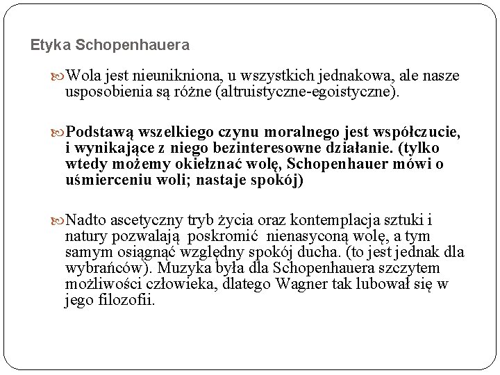 Etyka Schopenhauera Wola jest nieunikniona, u wszystkich jednakowa, ale nasze usposobienia są różne (altruistyczne-egoistyczne).