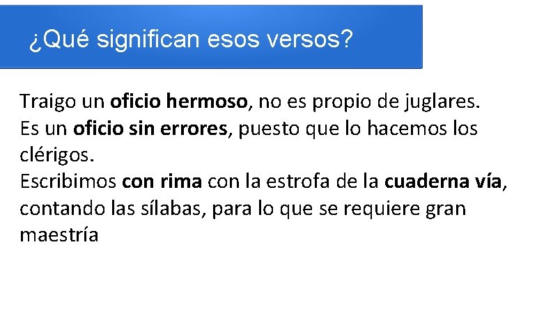 ¿Qué significan esos versos? Traigo un oficio hermoso, no es propio de juglares. Es