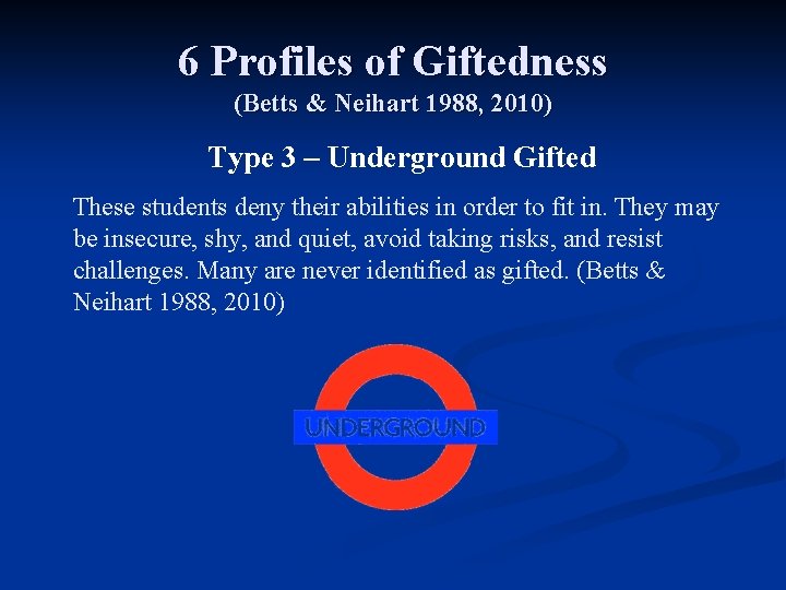 6 Profiles of Giftedness (Betts & Neihart 1988, 2010) Type 3 – Underground Gifted