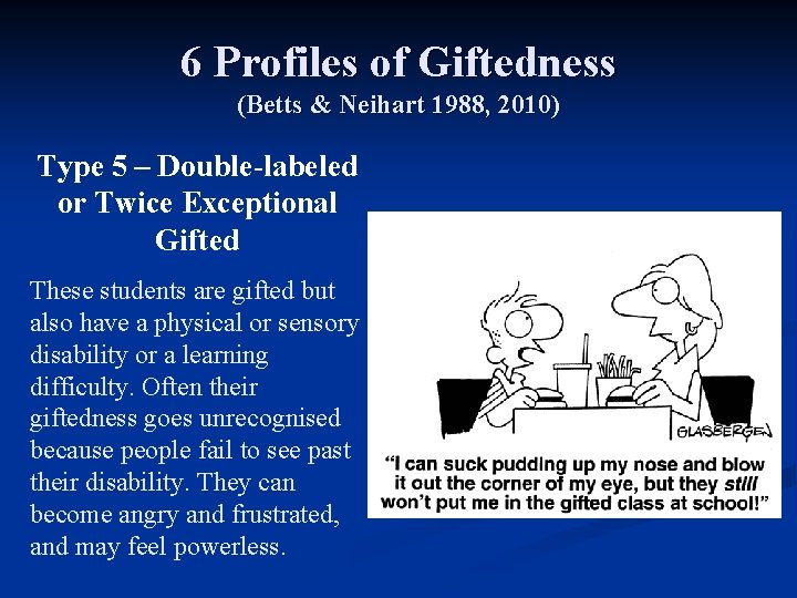 6 Profiles of Giftedness (Betts & Neihart 1988, 2010) Type 5 – Double-labeled or