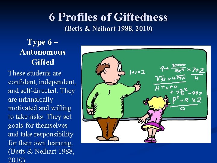 6 Profiles of Giftedness (Betts & Neihart 1988, 2010) Type 6 – Autonomous Gifted