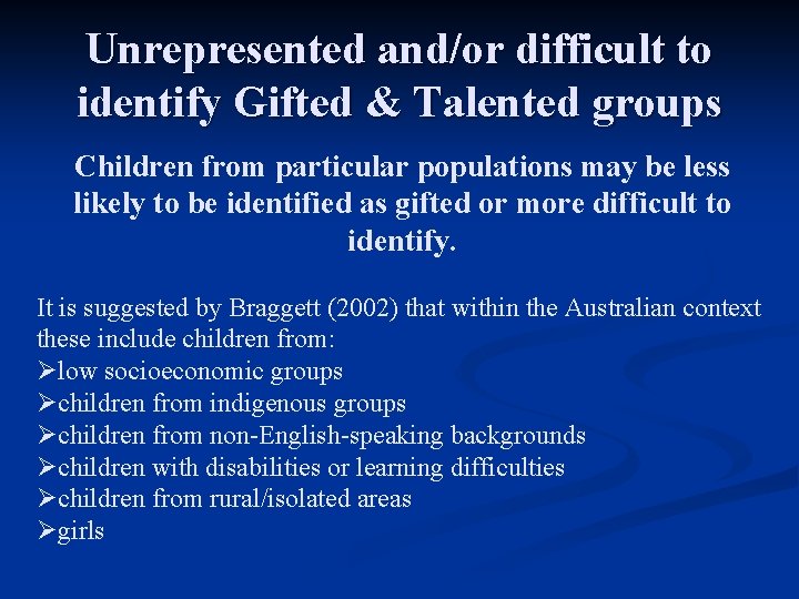 Unrepresented and/or difficult to identify Gifted & Talented groups Children from particular populations may