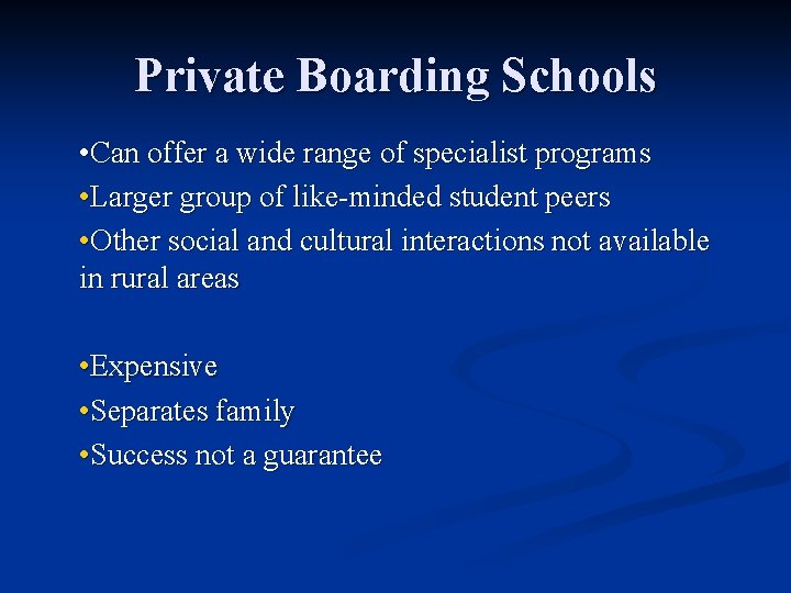 Private Boarding Schools • Can offer a wide range of specialist programs • Larger