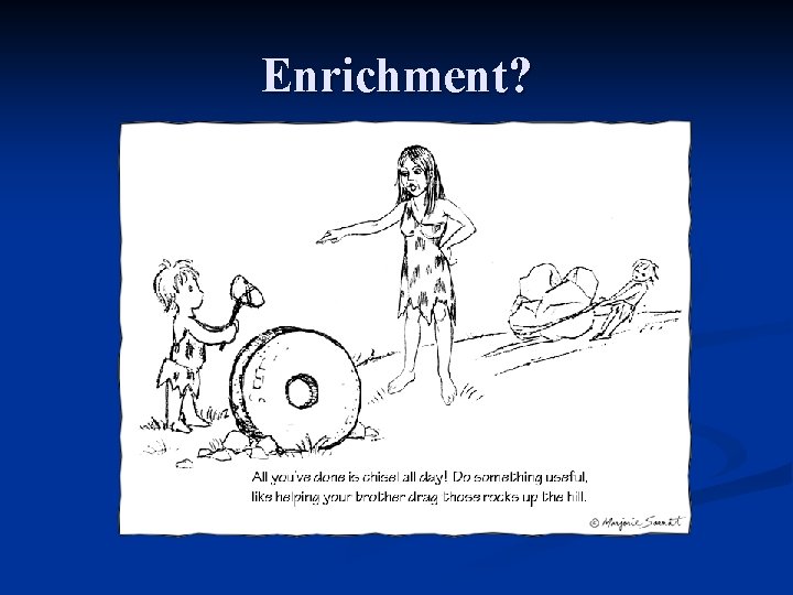 Enrichment? 