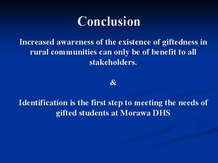 Conclusion Increased awareness of the existence of giftedness in rural communities can only be