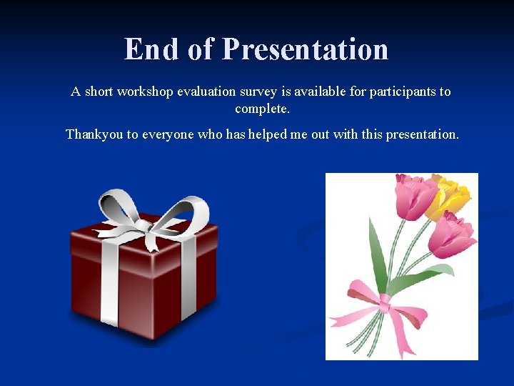 End of Presentation A short workshop evaluation survey is available for participants to complete.