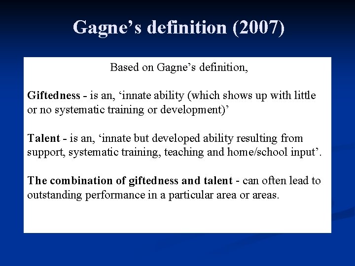 Gagne’s definition (2007) Based on Gagne’s definition, Giftedness - is an, ‘innate ability (which