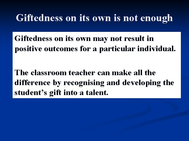 Giftedness on its own is not enough Giftedness on its own may not result