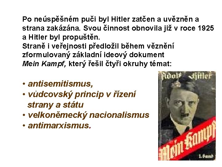 Po neúspěšném puči byl Hitler zatčen a uvězněn a strana zakázána. Svou činnost obnovila