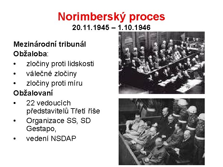 Norimberský proces 20. 11. 1945 – 1. 10. 1946 Mezinárodní tribunál Obžaloba: • zločiny