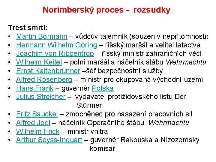 Norimberský proces - rozsudky Trest smrti: • Martin Bormann – vůdcův tajemník (souzen v